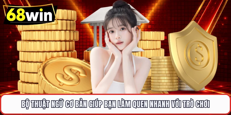 Bộ thuật ngữ cơ bản giúp bạn làm quen nhanh với trò chơi 
